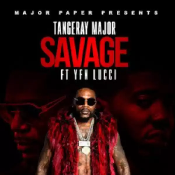 Tangeray Major - Savage (Feat. YFN Lucci)